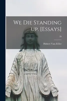 Nous mourrons debout. [Essais] ; 39 - We Die Standing up. [Essays]; 39