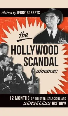 L'almanach des scandales d'Hollywood : 12 mois d'histoire sinistre, salace et insensée ! - The Hollywood Scandal Almanac: 12 Months of Sinister, Salacious and Senseless History!