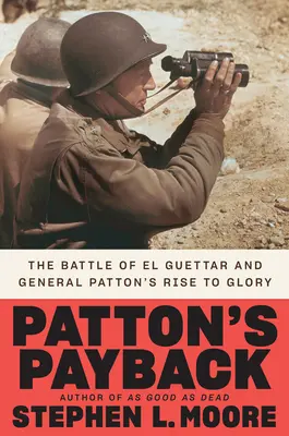 La revanche de Patton : La bataille d'El Guettar et l'ascension du général Patton vers la gloire - Patton's Payback: The Battle of El Guettar and General Patton's Rise to Glory