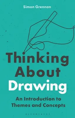 Penser le dessin : Une introduction aux thèmes et concepts - Thinking about Drawing: An Introduction to Themes and Concepts