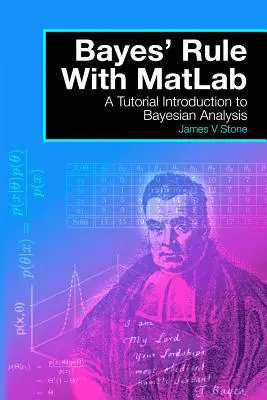 Règle de Bayes avec MatLab : Un didacticiel Introduction à l'analyse bayésienne - Bayes' Rule with MatLab: A Tutorial Introduction to Bayesian Analysis