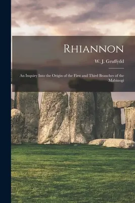 Rhiannon ; une enquête sur l'origine des première et troisième branches du Mabinogi (Gruffydd W. J. (William John) 1881-) - Rhiannon; an Inquiry Into the Origin of the First and Third Branches of the Mabinogi (Gruffydd W. J. (William John) 1881-)