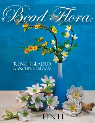 Flore de perles : Les branches de perles françaises en fleurs - Bead Flora: French Beaded Branches in Bloom