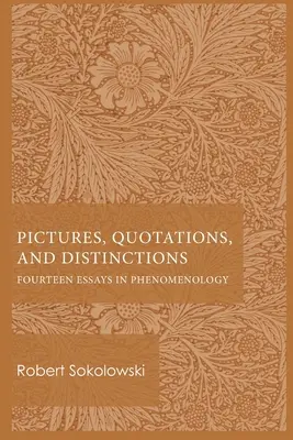 Images, citations et distinctions : Quatorze essais en phénoménologie - Pictures, Quotations, and Distinctions: Fourteen Essays in Phenomenology