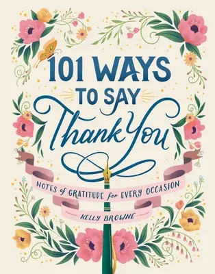 101 façons de dire merci : Des notes de gratitude pour toutes les occasions - 101 Ways to Say Thank You: Notes of Gratitude for Every Occasion