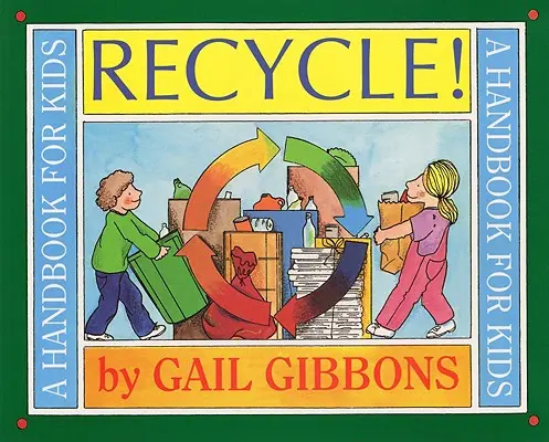 Recyclez ! Un manuel pour les enfants - Recycle!: A Handbook for Kids