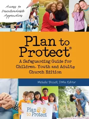 Plan to Protect(R) : Guide de sauvegarde pour les enfants, les adolescents et les adultes, édition de l'Église - Plan to Protect(R): A Safeguarding Guide for Children, Youth and Adults, Church Edition