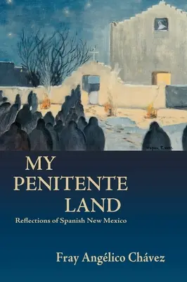 Ma terre pénitente : Réflexions sur le Nouveau Mexique espagnol - My Penitente Land: Reflections of Spanish New Mexico