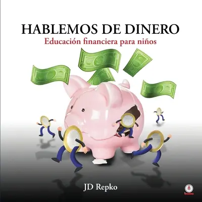 Hablemos de dinero : Educacin financiera para nios - Hablemos de dinero: Educacin financiera para nios