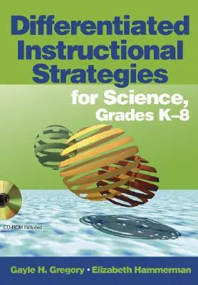 Stratégies d'enseignement différencié pour les sciences, de la maternelle à la 8e année [avec CDROM] - Differentiated Instructional Strategies for Science, Grades K-8 [With CDROM]