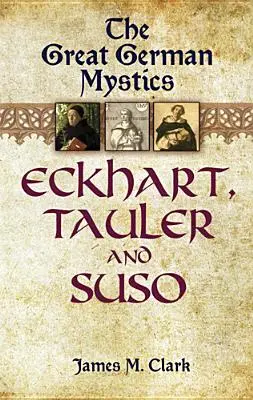 Les grands mystiques allemands : Eckhart, Tauler et Suso - The Great German Mystics: Eckhart, Tauler and Suso