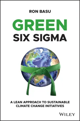 Green Six SIGMA : une approche allégée pour des initiatives durables en matière de changement climatique - Green Six SIGMA: A Lean Approach to Sustainable Climate Change Initiatives