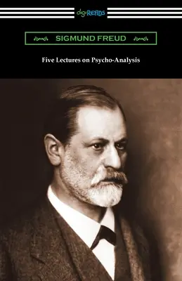 Cinq conférences sur la psychanalyse - Five Lectures on Psycho-Analysis