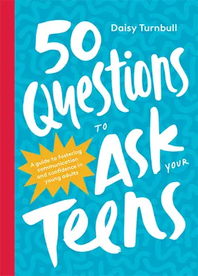 50 questions à poser à vos adolescents : Un guide pour favoriser la communication et la confiance chez les jeunes adultes - 50 Questions to Ask Your Teens: A Guide to Fostering Communication and Confidence in Young Adults