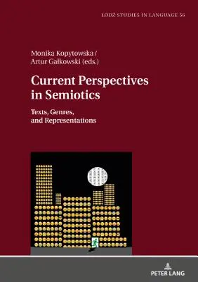 Perspectives actuelles en sémiotique : Textes, genres et représentations - Current Perspectives in Semiotics: Texts, Genres, and Representations