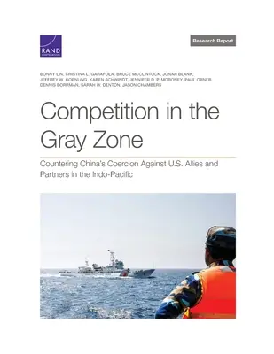 La concurrence dans la zone grise : Contrer la coercition de la Chine à l'encontre des alliés et partenaires des États-Unis dans l'Indo-Pacifique - Competition in the Gray Zone: Countering China's Coercion Against U.S. Allies and Partners in the Indo-Pacific