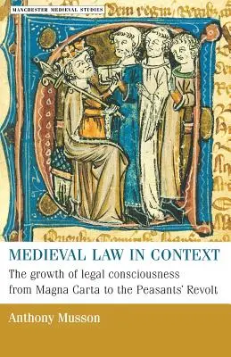 Le droit médiéval en contexte : La croissance de la conscience juridique, de la Magna Carta à la révolte des paysans - Medieval Law in Context: The Growth of Legal Consciousness from Magna Carta to the Peasants' Revolt