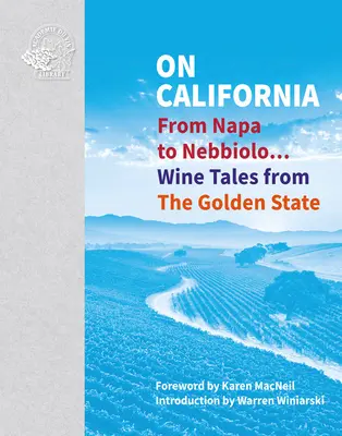 La Californie : De Napa à Nebbiolo... Histoires de vin de l'État d'or - On California: From Napa to Nebbiolo... Wine Tales from the Golden State