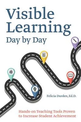 L'apprentissage visible jour après jour : Des outils pédagogiques pratiques dont il est prouvé qu'ils améliorent les résultats des élèves - Visible Learning Day by Day: Hands-On Teaching Tools Proven to Increase Student Achievement