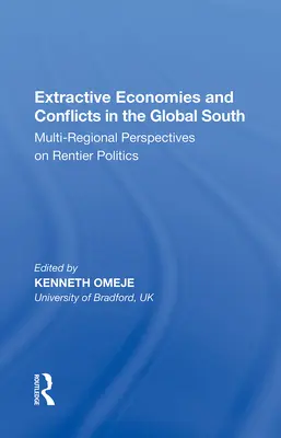 Economies extractives et conflits dans le Sud global : Perspectives multirégionales sur la politique rentière - Extractive Economies and Conflicts in the Global South: Multi-Regional Perspectives on Rentier Politics