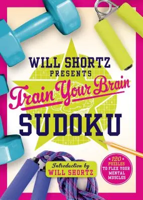Will Shortz présente « Entraînez votre cerveau » Sudoku : 200 puzzles pour faire travailler vos muscles mentaux. - Will Shortz Presents Train Your Brain Sudoku: 200 Puzzles to Flex Your Mental Muscles
