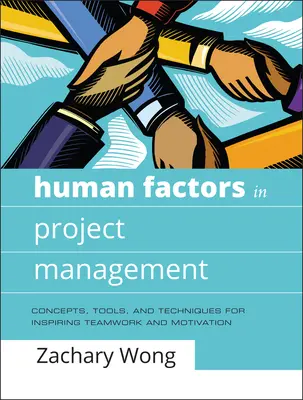 Les facteurs humains dans la gestion de projet : Concepts, outils et techniques pour inspirer le travail d'équipe et la motivation - Human Factors in Project Management: Concepts, Tools, and Techniques for Inspiring Teamwork and Motivation