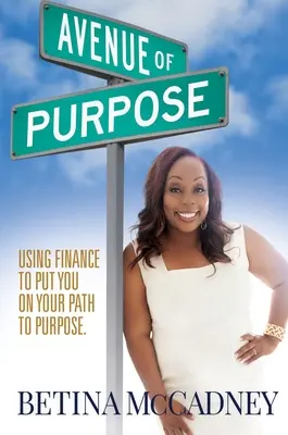 Avenue of Purpose : Utiliser la finance pour vous orienter vers votre objectif - Avenue of Purpose: Using Finance To Point You To Your Purpose