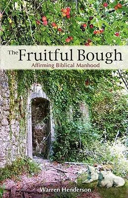 La branche fructueuse : Affirmer la virilité biblique - The Fruitful Bough: Affirming Biblical Manhood