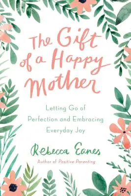 Le cadeau d'une mère heureuse : Lâcher prise sur la perfection et embrasser la joie au quotidien - The Gift of a Happy Mother: Letting Go of Perfection and Embracing Everyday Joy