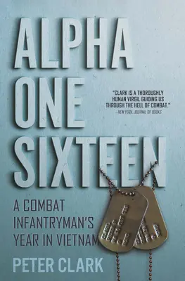 Alpha One Sixteen : L'année d'un fantassin de combat au Vietnam - Alpha One Sixteen: A Combat Infantryman's Year in Vietnam