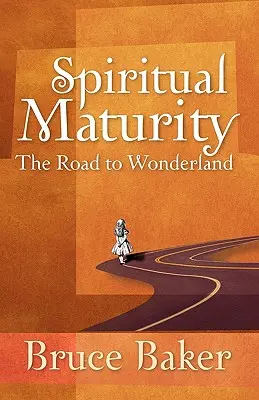 Maturité spirituelle : La route vers le pays des merveilles - Spiritual Maturity: The Road to Wonderland