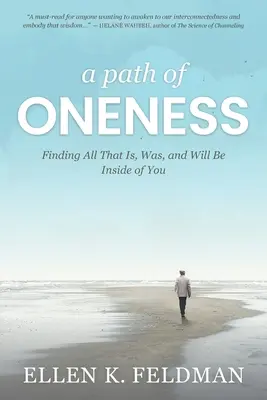 Un chemin d'unité : Trouver tout ce qui est, était et sera en vous - A Path of Oneness: Finding All That Is, Was, and Will Be Inside of You