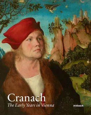 Cranach : Les premières années à Vienne - Cranach: The Early Years in Vienna