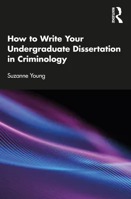 Comment rédiger votre mémoire de licence en criminologie - How to Write Your Undergraduate Dissertation in Criminology