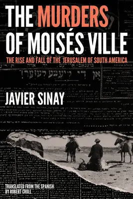 Les meurtres de Moiss Ville : L'ascension et la chute de la Jérusalem d'Amérique du Sud - The Murders of Moiss Ville: The Rise and Fall of the Jerusalem of South America