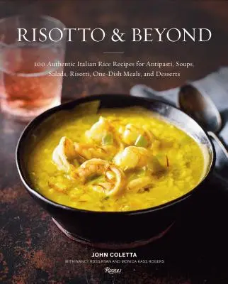 Risotto et au-delà : 100 recettes authentiques de riz italien pour les antipasti, les soupes, les salades, les risotti, les plats uniques et les desserts - Risotto and Beyond: 100 Authentic Italian Rice Recipes for Antipasti, Soups, Salads, Risotti, One-Dish Meals, and Desserts