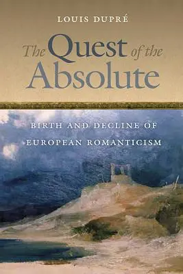 La quête de l'absolu : naissance et déclin du romantisme européen - The Quest of the Absolute: Birth and Decline of European Romanticism