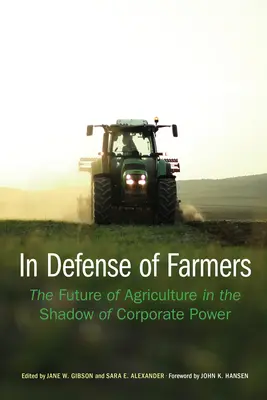 Pour la défense des agriculteurs : L'avenir de l'agriculture dans l'ombre du pouvoir des entreprises - In Defense of Farmers: The Future of Agriculture in the Shadow of Corporate Power