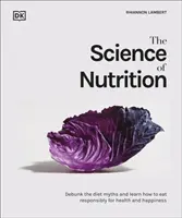 Science de la nutrition - Démystifier les régimes mythiques et apprendre à bien manger pour être en bonne santé et heureux - Science of Nutrition - Debunk the Diet Myths and Learn How to Eat Well for Health and Happiness