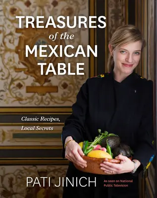 Pati Jinich Treasures of the Mexican Table (Trésors de la table mexicaine) : Recettes classiques, secrets locaux - Pati Jinich Treasures of the Mexican Table: Classic Recipes, Local Secrets