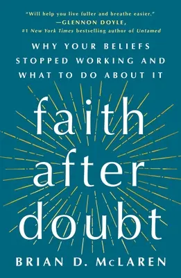 La foi après le doute : Pourquoi vos croyances ne fonctionnent plus et que faire ? - Faith After Doubt: Why Your Beliefs Stopped Working and What to Do about It