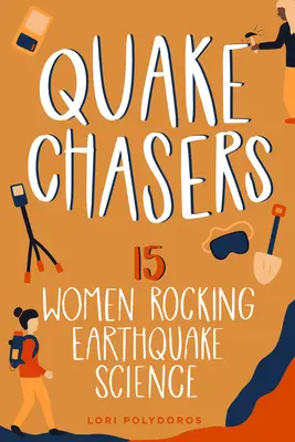 Quake Chasers : 15 femmes à l'avant-garde de la science des tremblements de terrevolume 3 - Quake Chasers: 15 Women Rocking Earthquake Sciencevolume 3