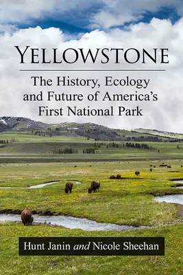 Yellowstone : L'histoire, l'écologie et l'avenir du premier parc national américain - Yellowstone: The History, Ecology and Future of America's First National Park