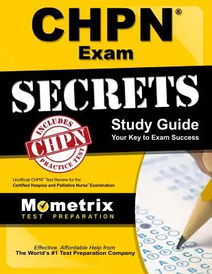 Guide d'étude de l'examen Chpn Secrets : Le guide d'étude de l'examen Chpn Secrets : Unofficial Chpn Test Review for the Certified Hospice and Palliative Nurse Examination. - Chpn Exam Secrets Study Guide: Unofficial Chpn Test Review for the Certified Hospice and Palliative Nurse Examination