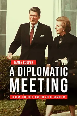 Une rencontre diplomatique : Reagan, Thatcher et l'art des sommets - A Diplomatic Meeting: Reagan, Thatcher, and the Art of Summitry