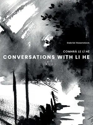 Conversations avec Li He : Comhr Le L H - Conversations with Li He: Comhr Le L H