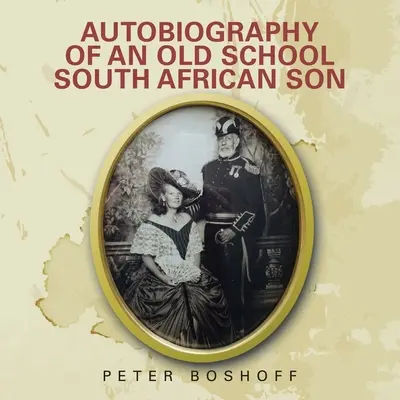 Autobiographie d'un fils sud-africain de la vieille école - Autobiography of an Old School South African Son