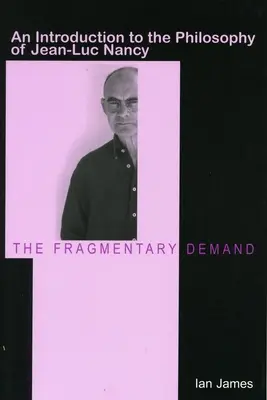 L'exigence fragmentaire : Introduction à la philosophie de Jean-Luc Nancy - The Fragmentary Demand: An Introduction to the Philosophy of Jean-Luc Nancy