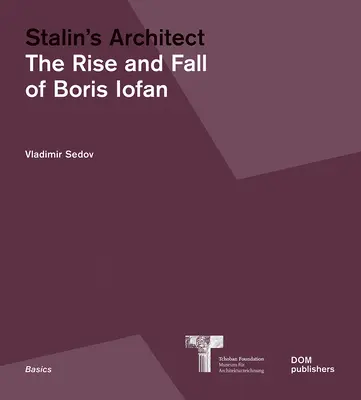 L'architecte de Staline : L'ascension et la chute de Boris Iofan - Stalin's Architect: The Rise and Fall of Boris Iofan