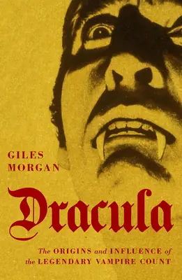 Dracula : Les origines et l'influence du légendaire comte vampire - Dracula: The Origins and Influence of the Legendary Vampire Count